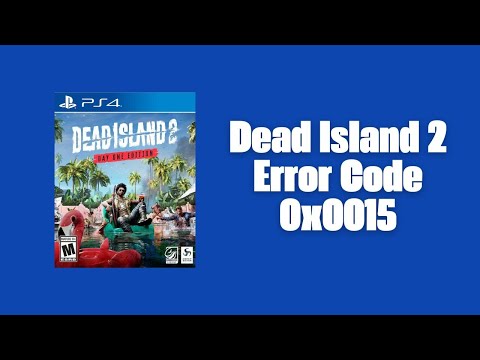 How To Resolve Dead Island 2: Error Code 0x0015?