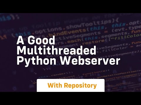 A Good Multithreaded Python Webserver