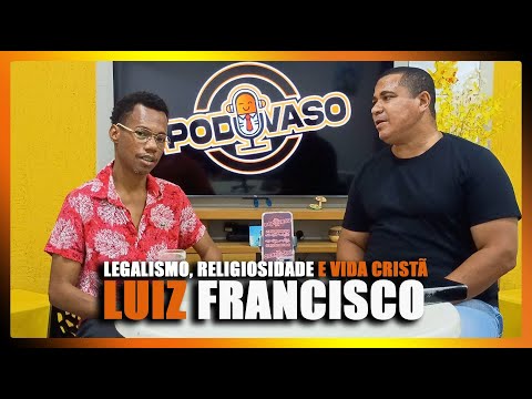 Legalismo x Religiosidade x Vida Cristã | Podvaso com Pr. Luiz Francisco Alves