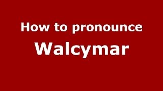 How to pronounce Walcymar