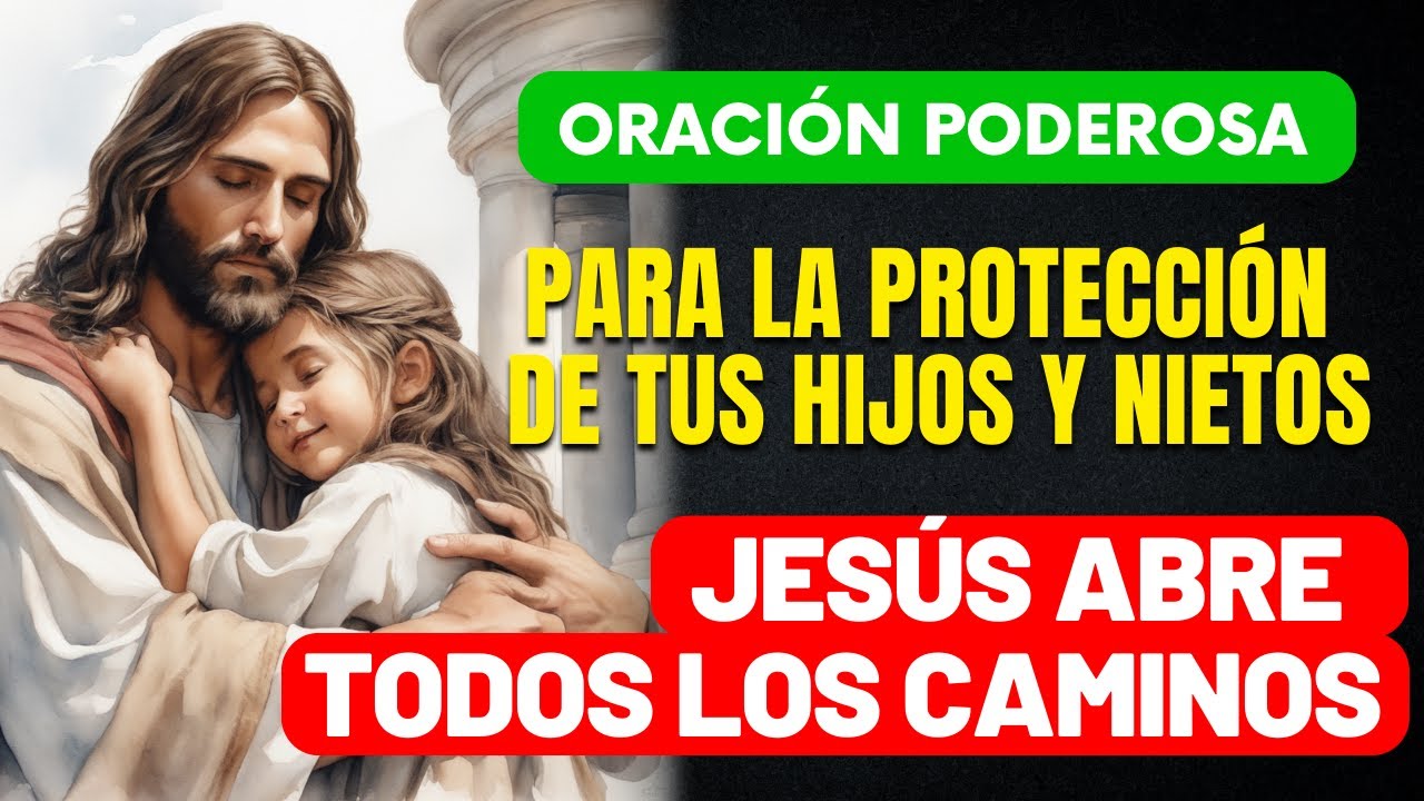 ORACIÓN PARA LA PROTECCIÓN DE HIJOS Y NIETOS  -  AYUDA ESPECIAL DE DIOS  -  ABRE BUENOS CAMINOS