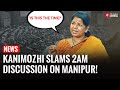 It S Really Sad DMK MP Kanimozhi Condemns Govt For Holding Manipur Debate At 2am Parliament