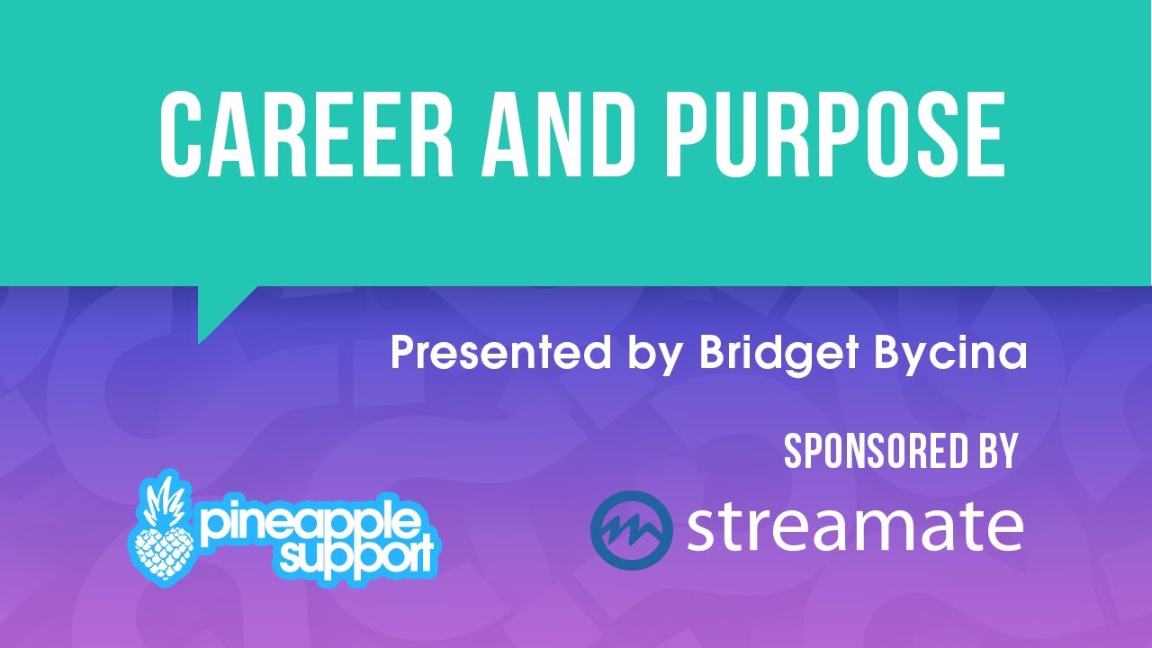 Career and Purpose | Workshop Presented by Bridget Bycina | Sponsored by Streamate
