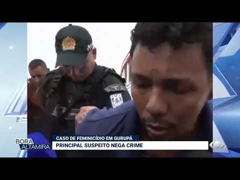 CASO DE FEMINICÍDIO EM GURUPÁ: PRINCIPAL SUSPEITO NEGA CRIME