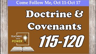 Doctrine and Covenants 115-120, Come Follow Me, (Oct 11-Oct 17)