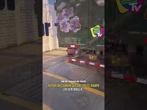 🔴REPORTAN CAMIÓN QUE OBSTRUYE RAMPA EN ENTRADA DE PEDRO CUEVA, VENTANILLA🚨‼️#Ventanilla #Callao