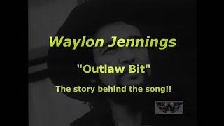 Waylon Jennings &quot;Outlaw Bit&quot;  The story behind the song.