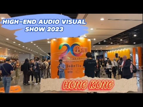 Tham quan triển lãm âm thanh HONG KONG HIGH - END AUDIO VISUAL SHOW 2023