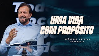 UMA VIDA COM PROPÓSITO - APÓSTOLO ESTEVAM HERNANDES