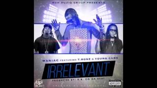 Maniac - Irrelevant (Feat. T-Rone &amp; Young Cash)