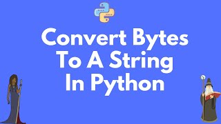 How to convert bytes to a string in Python