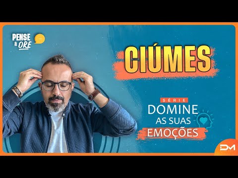 CIÚMES - DOMINE SUAS EMOÇÕES - PENSE E ORE #DIEGOMENIN