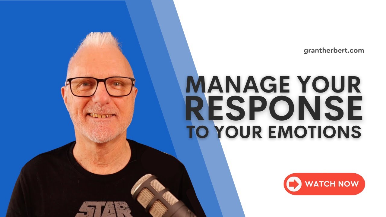 Manage Your Response to Your Emotions