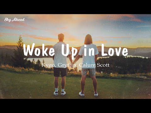 【和訳】Woke Up in Love - Kygo, Gryffin, Calum Scott