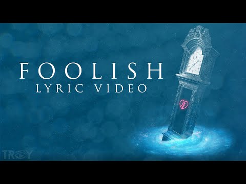 TROY - Foolish (Official Lyric Video)