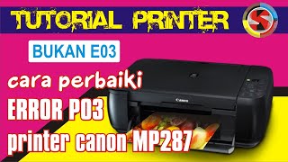 Cara mengatasi error P03 pada printer MP287 bukan e03