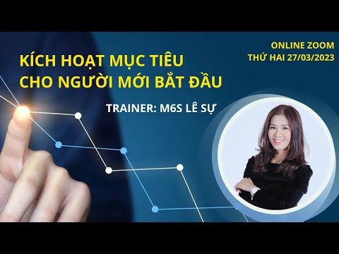 KÍCH HOẠT MỤC TIÊU CHO NGƯỜI MỚI BẮT ĐẦU - TRAINER M6S LÊ SỰ 27/03/2023