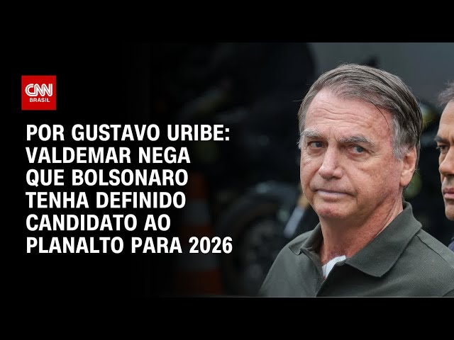 Valdemar nega que Bolsonaro tenha definido candidato ao Planalto para 2026 | BASTIDORES CNN