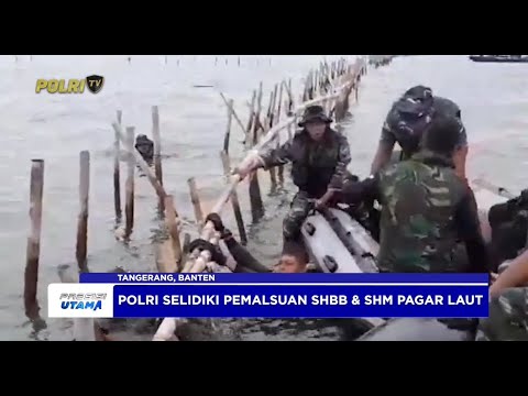 POLRI SELIDIKI DUGAAN PEMALSUAN SHBB DAN SHM PAGAR LAUT TANGGERANG