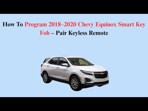 How To Program 2018–2020 Chevy Equinox Smart Key Fob – Pair Keyless Remote