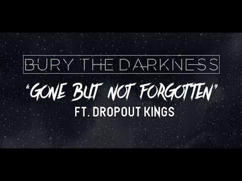 Bury the Darkness  - Gone But Not Forgotten (feat. Dropout Kings) [Official Lyric Video] online metal music video by BURY THE DARKNESS