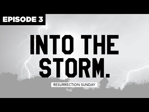 Resurrection Sunday Devotional // Into the Storm (EP. 3)