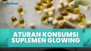 Bagaimana Aturan Konsumsi Suplemen? Bolehkah Sekaligus?