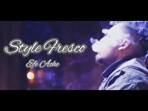 Efe Ache' - Style Fresco (VIDEOCLIP)