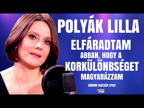 POLYÁK LILLA: ELFÁRADTAM ABBAN, HOGY A KORKÜLÖNBSÉGET MAGYARÁZZAM / Három igazság / Palikék Világa