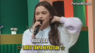 Download lagu Rara Lida - Larut Tanpa Kepastian - Live Perlan86 Band - mp3