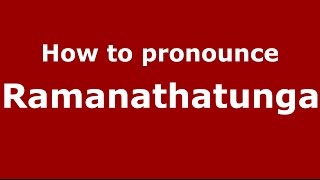 How to pronounce Ramanathatunga