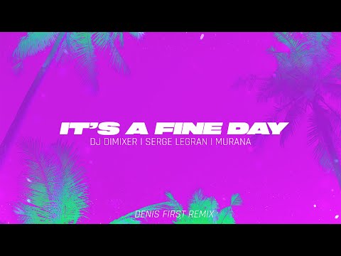 DJ DimixeR, Serge Legran, MURANA - It's a Fine Day (Denis First Remix)