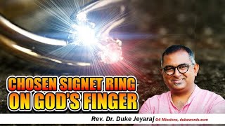 Chosen Signet Ring On God's Finger - YOU! - Duke Jeyaraj