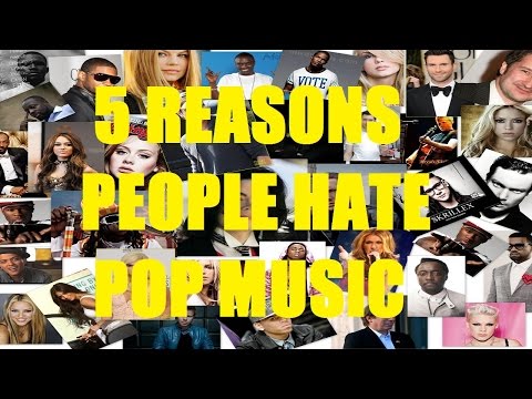 5 Reasons People Hate POP MUSIC