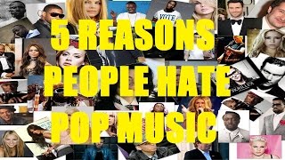 5 Reasons People Hate POP MUSIC