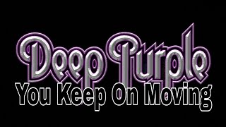 DEEP PURPLE - You Keep On Moving (Lyric Video)