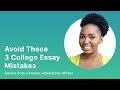 Avoid These 3 College Essay Mistakes — Advice from a Former Admissions Officer