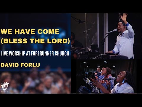 David Forlu - We Have Come (Bless the Lord) | Live Worship at Forerunner Church