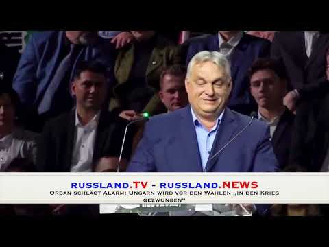 Orban schlägt Alarm: Ungarn wird vor den Wahlen „in den Krieg gezwungen“