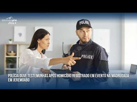 POLÍCIA OUVE TESTEMUNHAS APÓS HOMICÍDIO REGISTRADO EM EVENTO NA MADRUGADA EM JEREMOABO