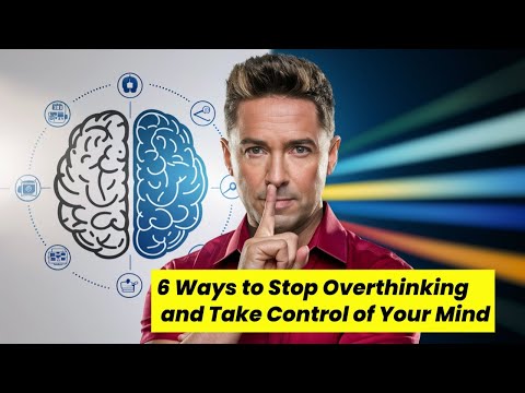 6 Ways to Stop Overthinking and Control Your Mind