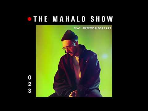 The Mahalo Show - Episode 023 w/ Special Guest: TwoWorldsApart