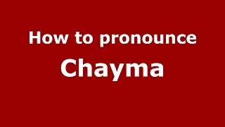 How to pronounce Chayma