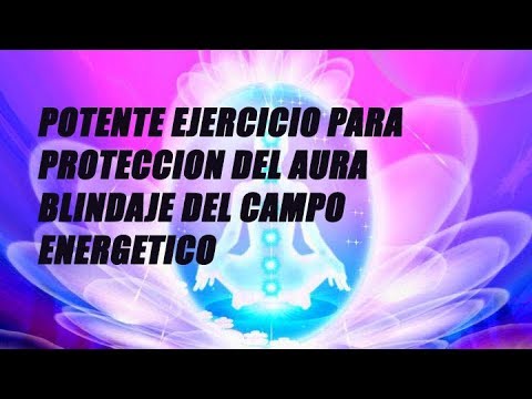 POTENTE EJERCICIO  PARA PROTEGER NUESTRA AURA,BLINDAJE DEL CAMPO ENERGÉTICO