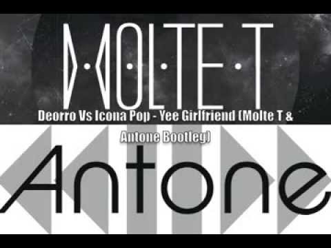 Deorro Vs Icona Pop - Yee Girlfriend (Molte T & Antone Bootleg)
