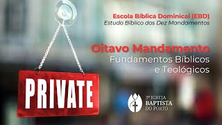 ESCOLA BÍBLICA - OITAVO MANDAMENTO - Fundamentos Bíblicos e Teológicos. PARTE - 2.