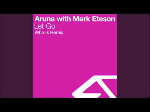 Aruna with Mark Eteson - Let Go (Who.Is remix) [full version]