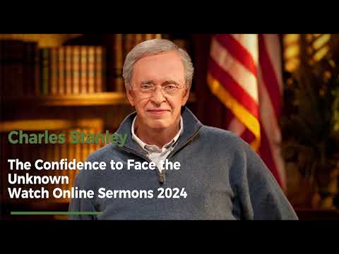 Charles Stanley   The Confidence to Face the Unknown » Watch Online Sermons 2024