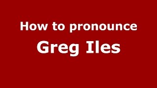 How to pronounce Greg Iles