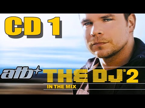 ATB - The DJ 2 In The Mix (CD 1) (2004) (Cut Album)